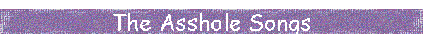 The Asshole Songs