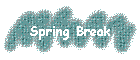 Spring Break