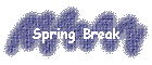Spring Break
