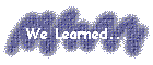 We Learned...